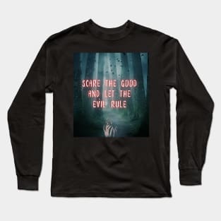 Scare The Good Away Long Sleeve T-Shirt